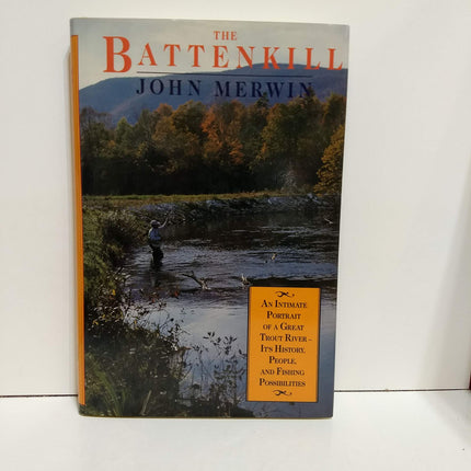 The Battenkill : An Intimate Portrait of a Great Trout River- Its History, People, and Fishing Possibilities