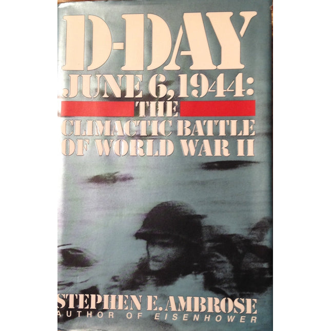 D-Day June 6, 1944: The Climactic Battle of World War II