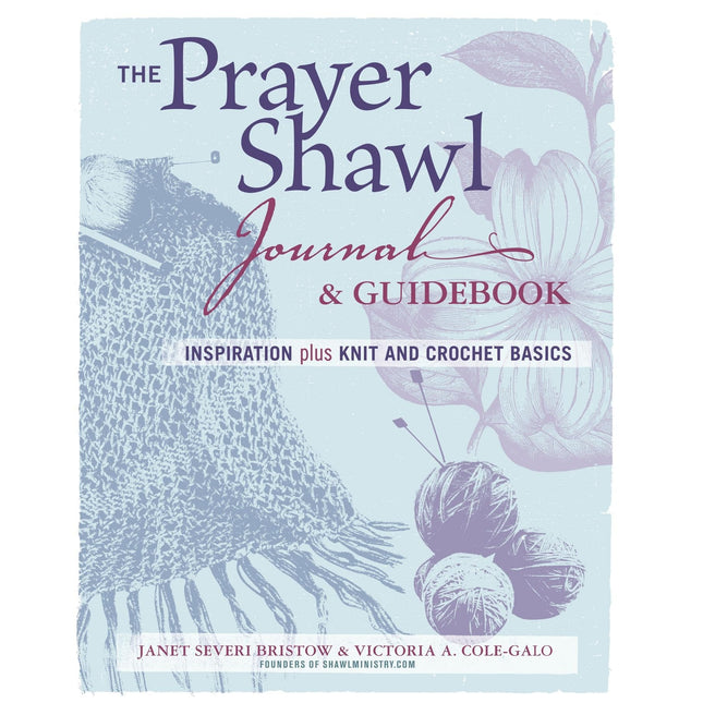 The Prayer Shawl Journal & Guidebook: inspiration Plus Knit and Crochet Basics