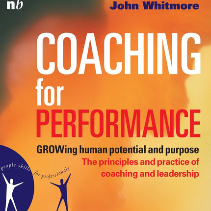 Coaching for Performance: GROWing Human Potential and Purpose - The Principles and Practice of Coaching and Leadership, 4th Edition