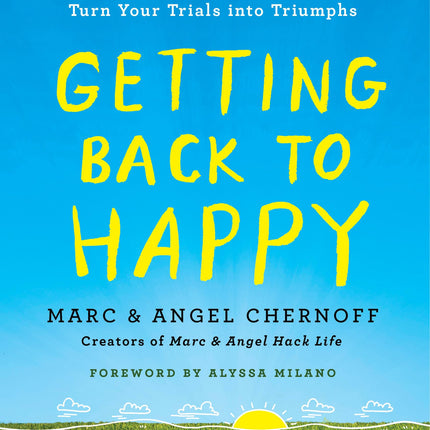 Getting Back to Happy: Change Your Thoughts, Change Your Reality, and Turn Your Trials into Triumphs