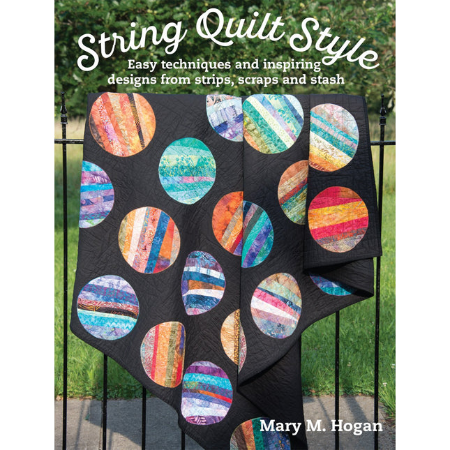 String Quilt Style: Easy Techniques and Inspiring Designs from Strips, Scraps and Stash (Landauer) 14 Quilting Projects, Step-by-Step Instructions, 150 Photos, and More Than a Dozen Unique Blocks
