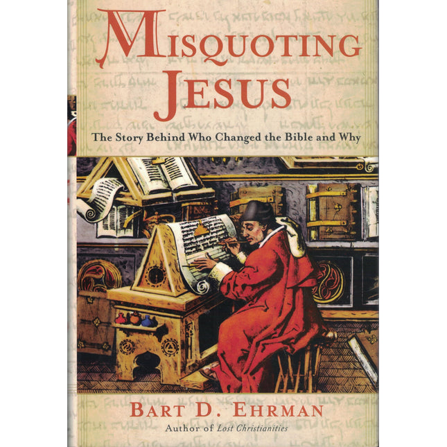Misquoting Jesus: The Story Behind Who Changed the Bible and Why