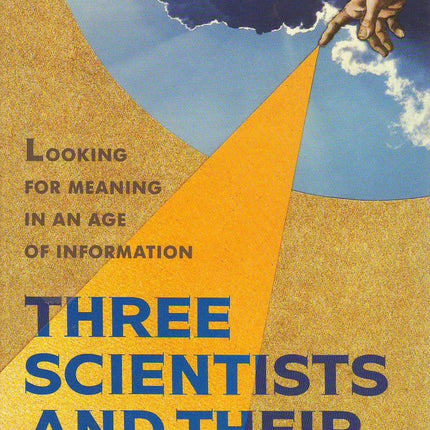 Three Scientists and Their Gods: A Search for Meaning in an Age of Information