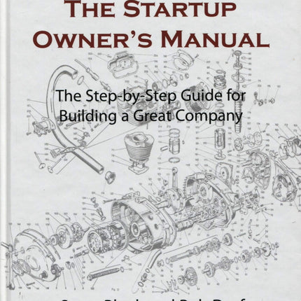The Startup Owner's Manual: The Step-by-Step Guide for Building a Great Company