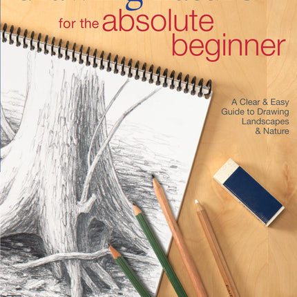 Drawing Nature for the Absolute Beginner: A Clear & Easy Guide to Drawing Landscapes & Nature