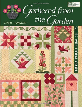 Gathered From The Garden: Quilts With Floral Charm