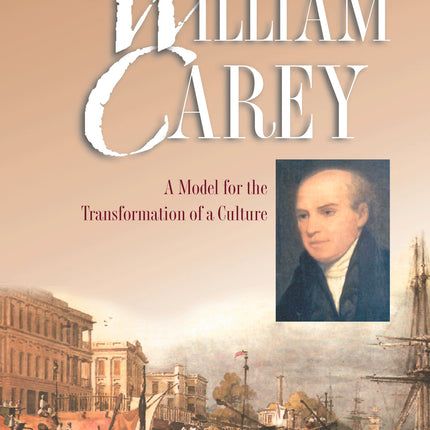 The Legacy of William Carey: A Model for the Transformation of a Culture