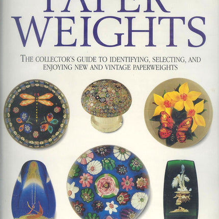 Paperweights: The Collector's Guide to Identifying, Selecting, and Enjoying New and Vintage Paperweights