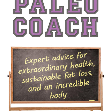 Paleo Coach: Expert Advice For Extraordinary Health