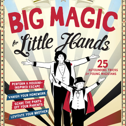 Big Magic for Little Hands: 25 Astounding Illusions for Young Magicians