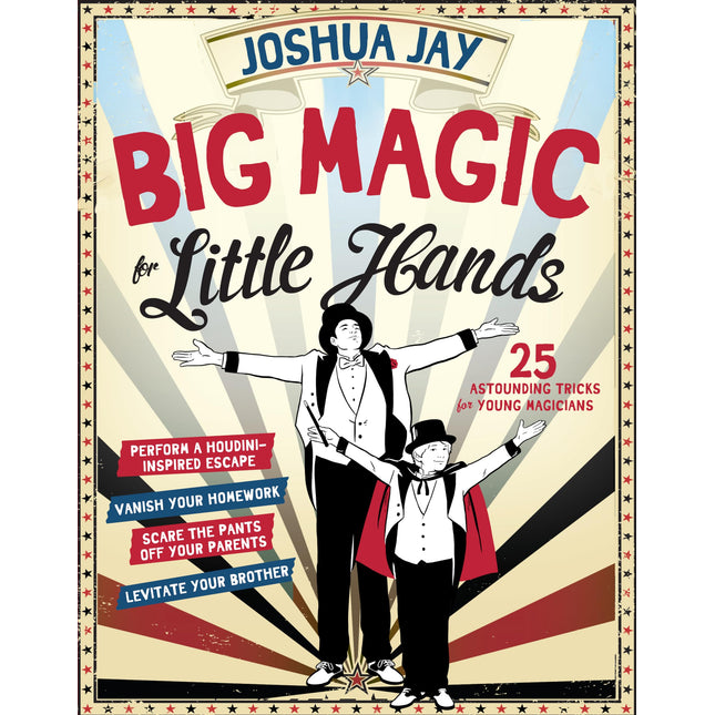 Big Magic for Little Hands: 25 Astounding Illusions for Young Magicians