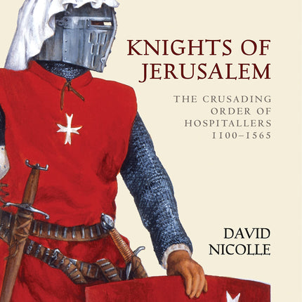 Knights of Jerusalem: The Crusading Order of Hospitallers 1100-1565 (General Military)