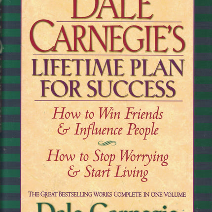 Dale Carnegie's Lifetime Plan for Success: How to Win Friends & Influence People : How to Stop Worrying & Start Living