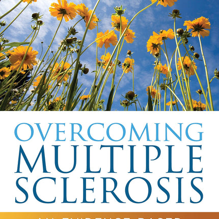 Overcoming Multiple Sclerosis: An Evidence-Based Guide to Recovery