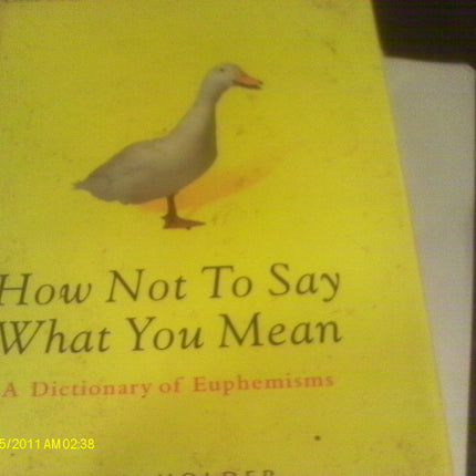 How Not To Say What You Mean: A Dictionary of Euphemisms