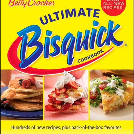 Betty Crocker Ultimate Bisquick Cookbook: Hundreds of New Recipes Plus Back-of-the-box Favorites