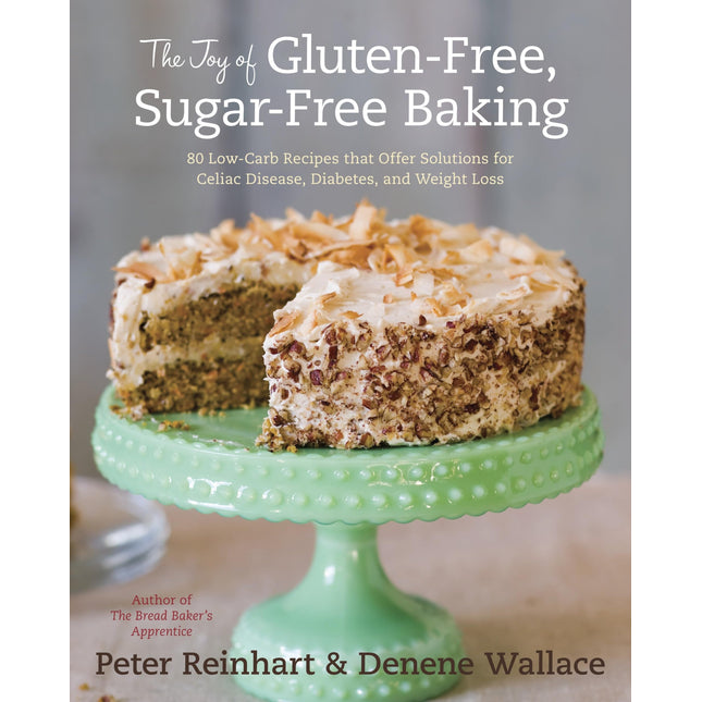The Joy of Gluten-Free, Sugar-Free Baking: 80 Low-Carb Recipes that Offer Solutions for Celiac Disease, Diabetes, and Weight Loss