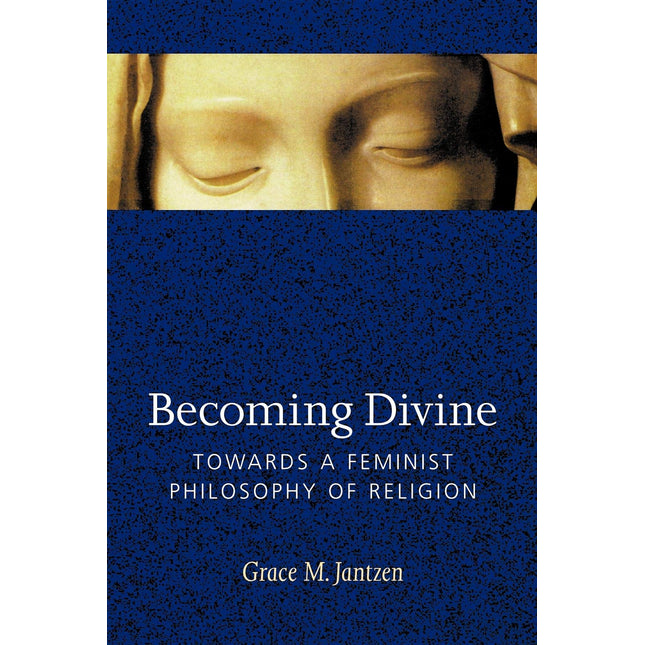 Becoming Divine: Towards a Feminist Philosophy of Religion