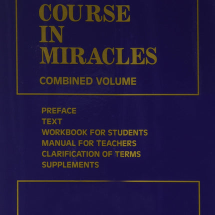 A Course in Miracles: Combined Volume (Vol. 1: A Course in Miracles; Vol. 2: Workbook for Students; Vol. 3: Manual for Teachers)