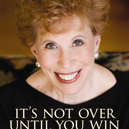 It's Not Over Until You Win: My Lifetime of Experiencing the Miracles of God