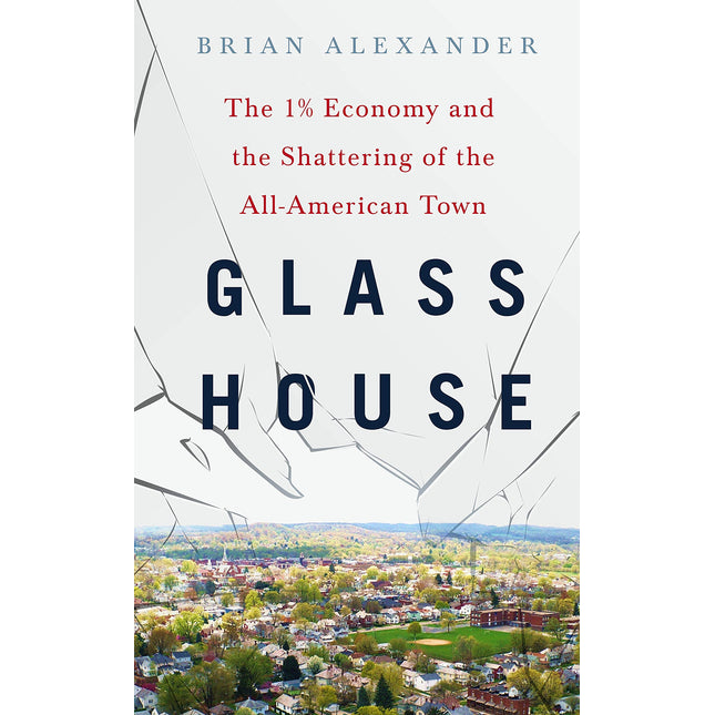 Glass House: The 1% Economy and the Shattering of the All-American Town