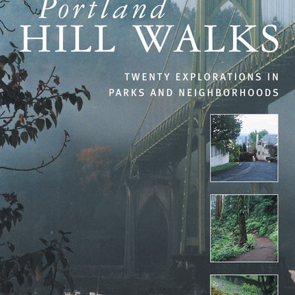 Portland Hill Walks: Twenty Explorations In Parks And Neighborhoods