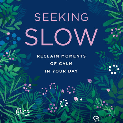 Seeking Slow: Reclaim Moments of Calm in Your Day (Volume 8) (Live Well, 8)