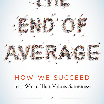 The End of Average: How We Succeed in a World That Values Sameness