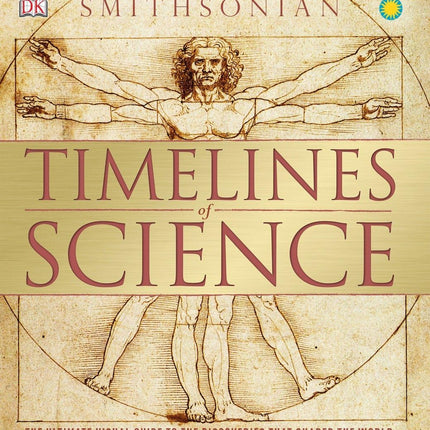 Timelines of Science: The Ultimate Visual Guide to the Discoveries That Shaped the World