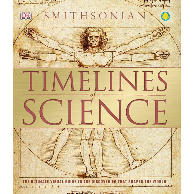Timelines of Science: The Ultimate Visual Guide to the Discoveries That Shaped the World
