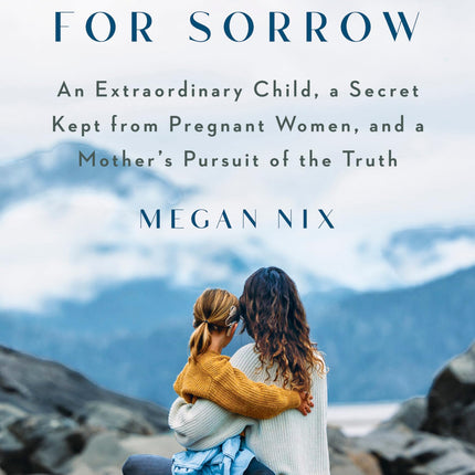 Remedies for Sorrow: An Extraordinary Child, a Secret Kept from Pregnant Women, and a Mother's Pursuit of the Truth