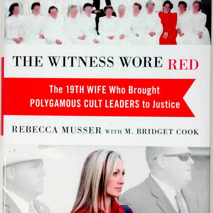 The Witness Wore Red: The 19th Wife Who Brought Polygamous Cult Leaders to Justice