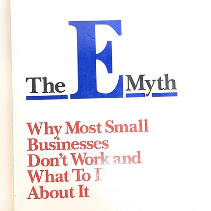 The E-Myth : Why Most Small Businesses Don't Work and What to Do About It