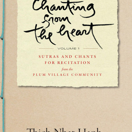 Chanting from the Heart Vol I: Sutras and Chants for Recitation from the Plum Village Community