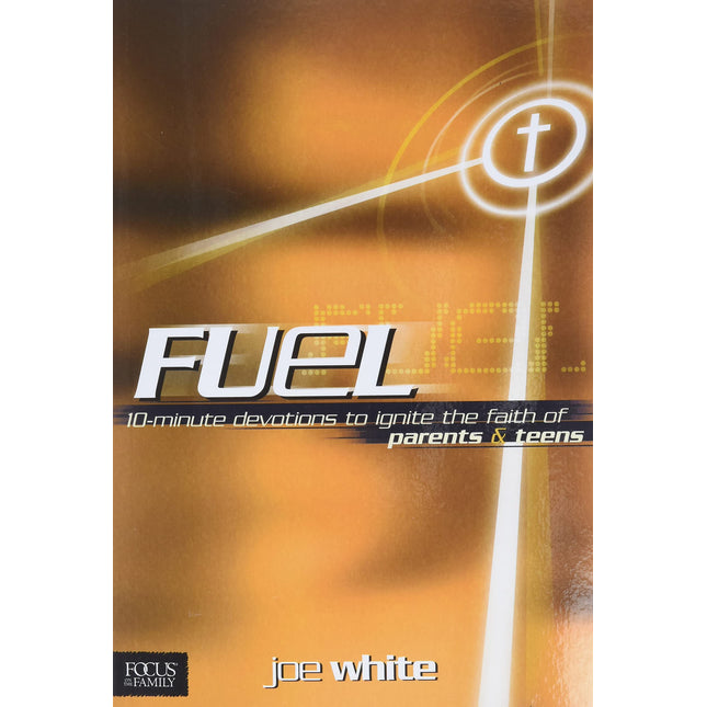 Fuel: 10-Minute Devotions to Ignite the Faith of Parents and Teens