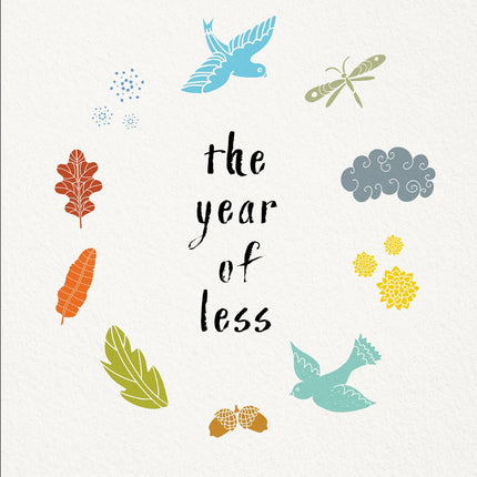 The Year of Less: How I Stopped Shopping, Gave Away My Belongings, and Discovered Life Is Worth More Than Anything You Can Buy in a Store
