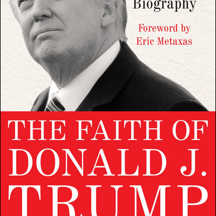 The Faith of Donald J. Trump: A Spiritual Biography