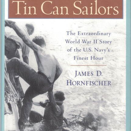 The Last Stand of the Tin Can Sailors: The Extraordinary World War II Story of the U.S. Navy's Finest Hour