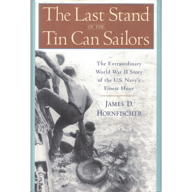 The Last Stand of the Tin Can Sailors: The Extraordinary World War II Story of the U.S. Navy's Finest Hour