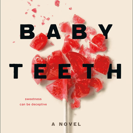 Baby Teeth: A Novel