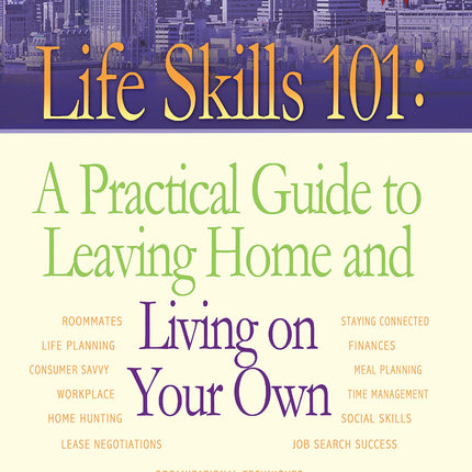 Life Skills 101: A Practical Guide to Leaving Home and Living on Your Own