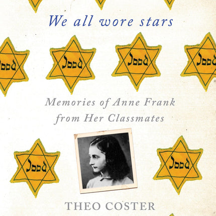 We All Wore Stars: Memories of Anne Frank from Her Classmates