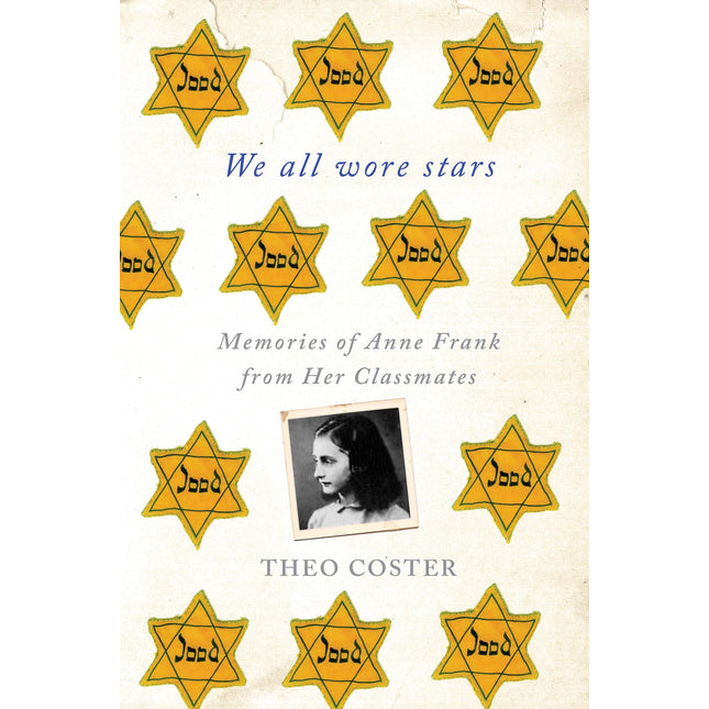 We All Wore Stars: Memories of Anne Frank from Her Classmates