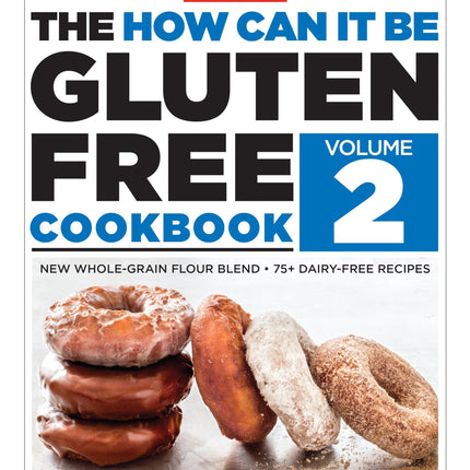 The How Can It Be Gluten Free Cookbook Volume 2: New Whole-Grain Flour Blend, 75+ Dairy-Free Recipes