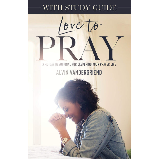 Love to Pray with Study Guide: A 40-Day Devotional for Deepening Your Prayer Life