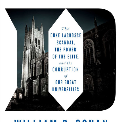 The Price of Silence: The Duke Lacrosse Scandal, the Power of the Elite, and the Corruption of Our Great Universities