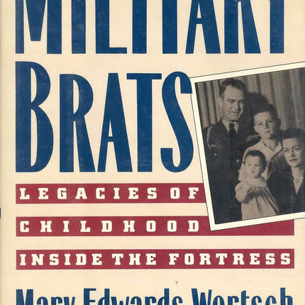 Military Brats: Legacies of Childhood Inside the Fortress