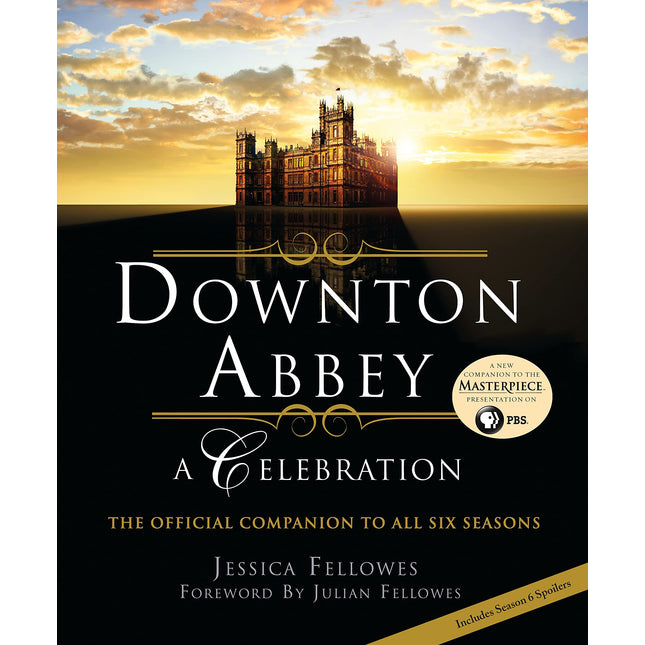 Downton Abbey: A Celebration - The Official Companion to All Six Seasons