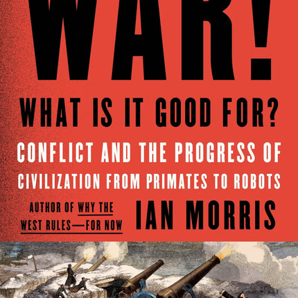War! What Is It Good For?: Conflict and the Progress of Civilization from Primates to Robots